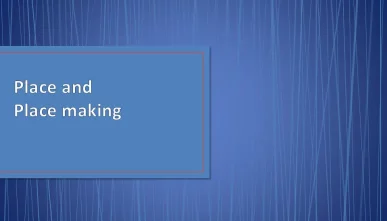پاورپوینت مکان و مکان سازی شهری (Place and Place making)